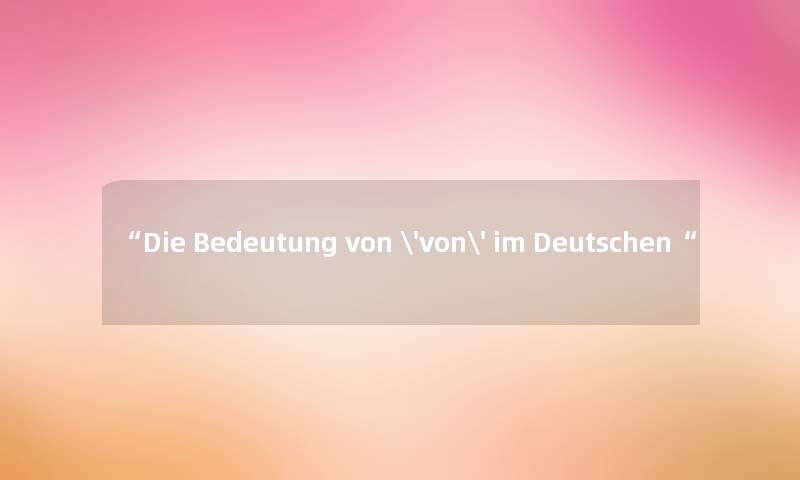 “Die Bedeutung von 'von' im Deutschen“